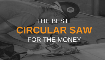 THE BEST CIRCULAR SAW FOR THE MONEY