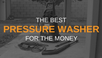 THE BEST PRESSURE WASHER FOR THE MONEY