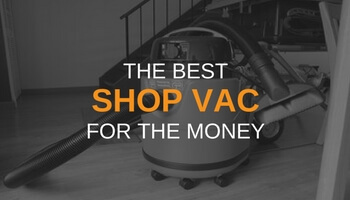 THE BEST SHOP VAC FOR THE MONEY