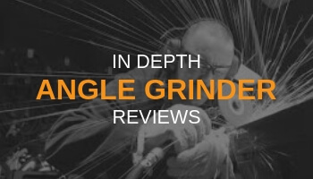 IN DEPTH ANGLE GRINDER REVIEWS
